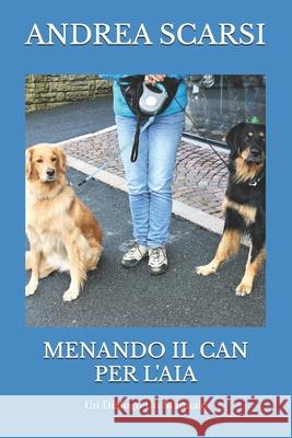 Menando Il Can Per L'Aia: Un Dialogo Un Manuale Scarsi Msc D., Andrea 9781722463519 Createspace Independent Publishing Platform