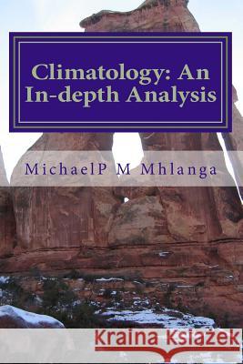 Climatology: An In-depth Analysis: An Indepth Analysis of climatology for middle schools, high schools and tertiary institutions Mhlanga, Michael P. M. 9781722463847