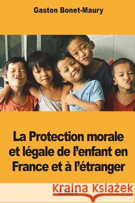 La Protection morale et légale de l'enfant en France et à l'étranger Bonet-Maury, Gaston 9781722465216 Createspace Independent Publishing Platform