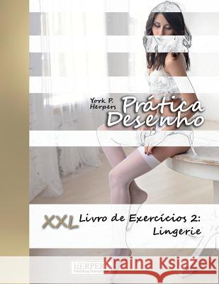 Prática Desenho - XXL Livro de Exercícios 2: Lingerie Herpers, York P. 9781722466022 Createspace Independent Publishing Platform