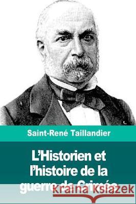L'Historien et l'histoire de la guerre de Crimée Taillandier, Saint-Rene 9781722467654 Createspace Independent Publishing Platform