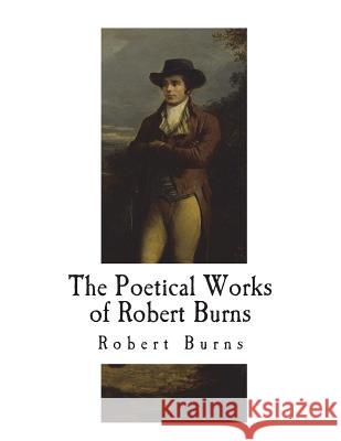 The Poetical Works of Robert Burns Robert Burns 9781722469115 Createspace Independent Publishing Platform