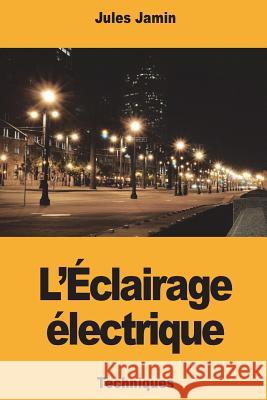 L'Éclairage électrique Jamin, Jules 9781722469689 Createspace Independent Publishing Platform