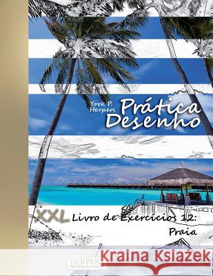 Prática Desenho - XXL Livro de Exercícios 12: Praia Herpers, York P. 9781722471811