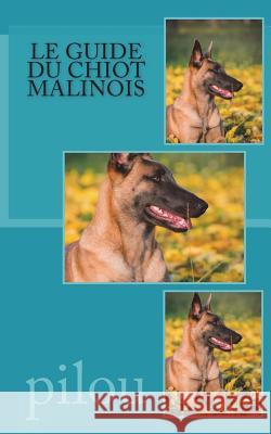 Le guide du chiot malinois Pilou 9781722477912 Createspace Independent Publishing Platform