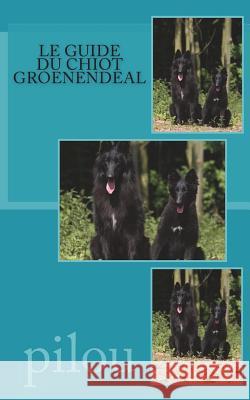 le guide du chiot groenendeal Pilou 9781722481469 Createspace Independent Publishing Platform
