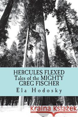 Hercules Flexed: Tales of the Mighty Greg Fischer Ela Hodosky 9781722483197