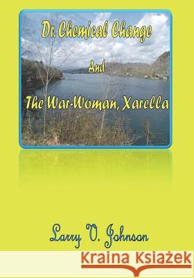 Dr. Chemical Change And The War-Woman, Xarella Johnson, Larry V. 9781722484477