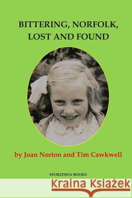 Bittering, Norfolk, Lost and Found: Joan Norton's Story Joan Norton Tim Cawkwell 9781722485467