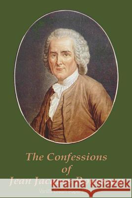 The Confessions of Jean Jacques Rousseau Jean Jacques Rousseau 9781722492946 Createspace Independent Publishing Platform