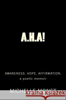 A.H.A!: Awareness. Hope. Affirmation Michelle Monet 9781722496111 Createspace Independent Publishing Platform