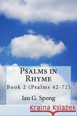 Psalms in Rhyme: Book 2 Psalms 42-72 I. G. Spong 9781722498740 Createspace Independent Publishing Platform