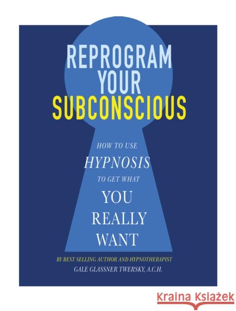 Reprogram Your Subconscious: How to Use Hypnosis to Get What You Really Want  9781722500306 G&D Media