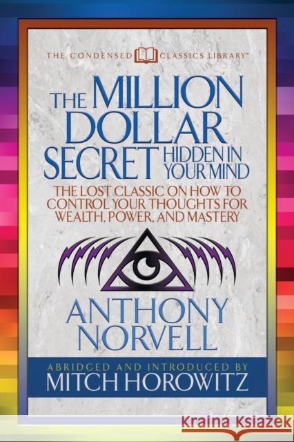 The Million Dollar Secret Hidden in Your Mind (Condensed Classics): The Lost Classic on How to Control Your Oughts for Wealth, Power, and Mastery Norvell, Anthony 9781722500443 G&D Media