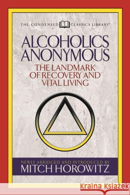 Alcoholics Anonymous (Condensed Classics): The Landmark of Recovery and Vital Living  9781722500481 G&D Media