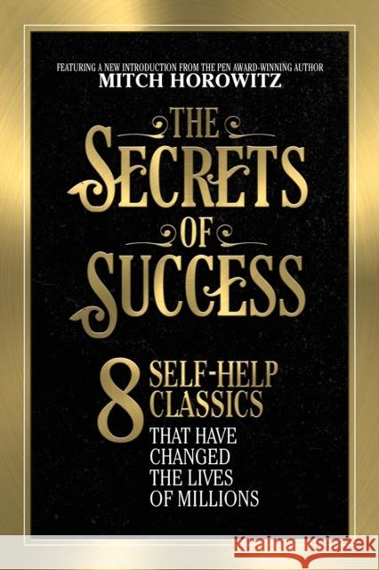 The Secrets of Success: 8 Self-Help Classics That Have Changed the Lives of Millions Horowitz, Mitch 9781722500603