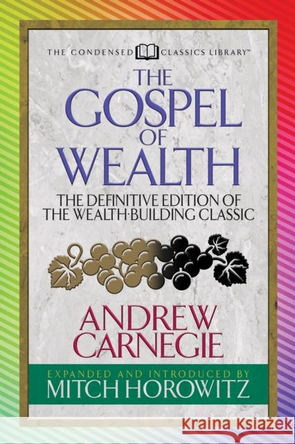 The Gospel of Wealth (Condensed Classics): The Definitive Edition of the Wealth-Building Classic Carnegie, Andrew 9781722500788 G&D Media