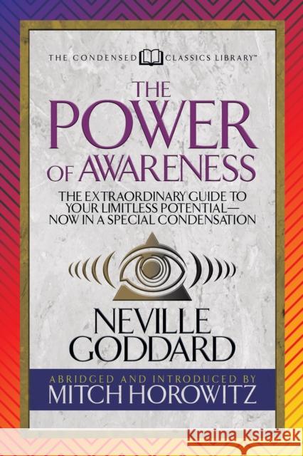 The Power of Awareness (Condensed Classics): The Extraordinary Guide to Your Limitless Potential-Now in a Special Condensation Neville 9781722500832