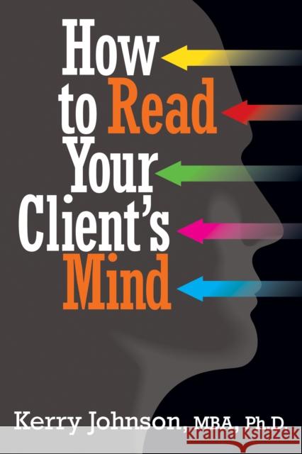 How to Read Your Client's Mind Kerry Johnson 9781722501808 G&D Media