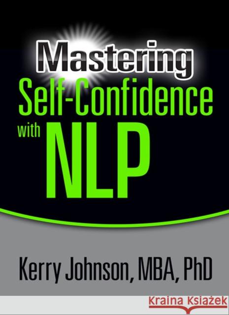 Mastering Self-Confidence with Nlp Dr Kerry L. Johnson 9781722501839 G&D Media