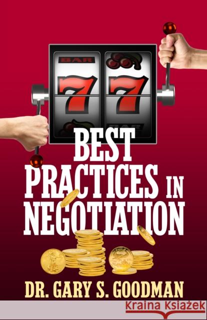 77 Best Practices in Negotiation Dr Gary S. Goodman 9781722501969
