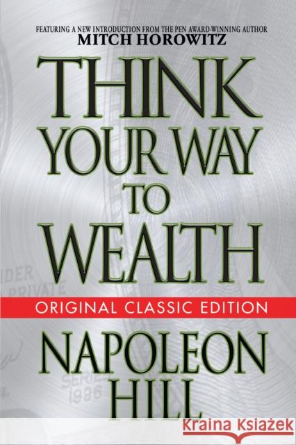 Think Your Way to Wealth (Original Classic Editon) Napoleon Hill Mitch Horowitz 9781722502188 G&D Media