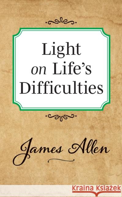 Light on Life's Difficulties James Allen 9781722502379