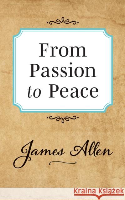 From Passion to Peace James Allen 9781722502539 G&D Media