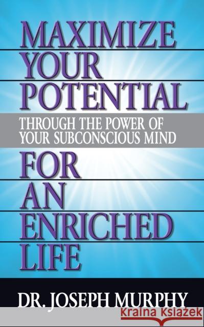 Maximize Your Potential Through the Power of Your Subconscious Mind for an Enriched Life Joseph Murphy 9781722502560 G&D Media