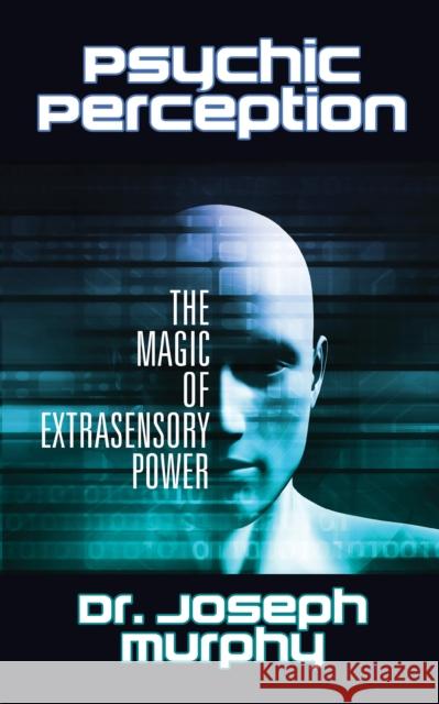 Psychic Perception: The Magic of Extrasensory Power Murphy, Joseph 9781722502782