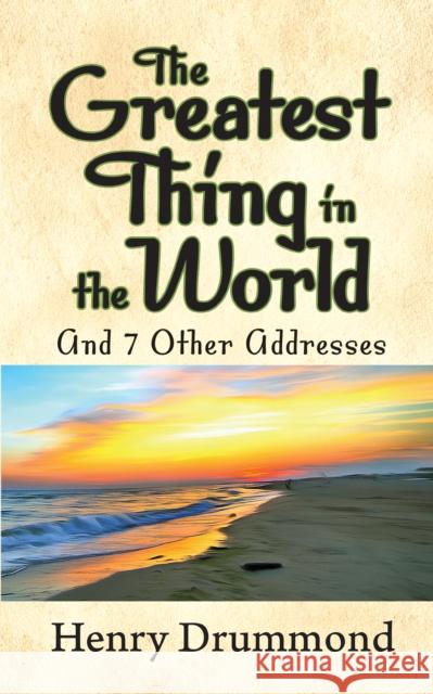 The Greatest Thing in the World and 7 Other Addresses Drummond, Henry 9781722502812 G&D Media