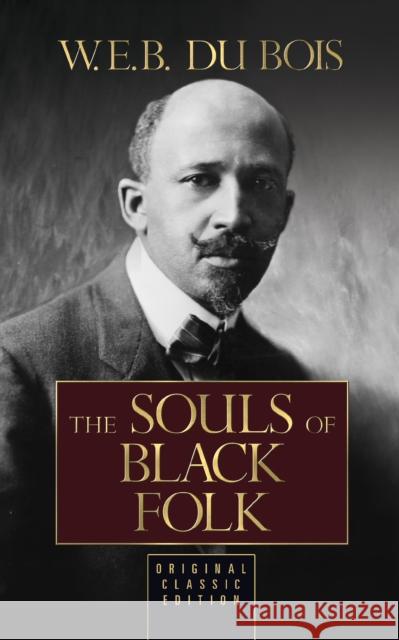 The Souls of Black Folk Du Bois, W. E. B. 9781722502904 G&D Media