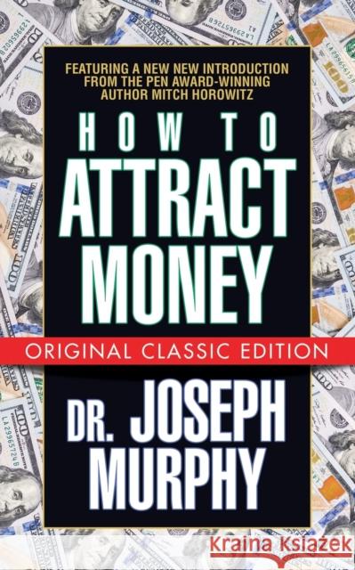 How to Attract Money (Original Classic Edition) Joseph Murphy Mitch Horowitz 9781722502935