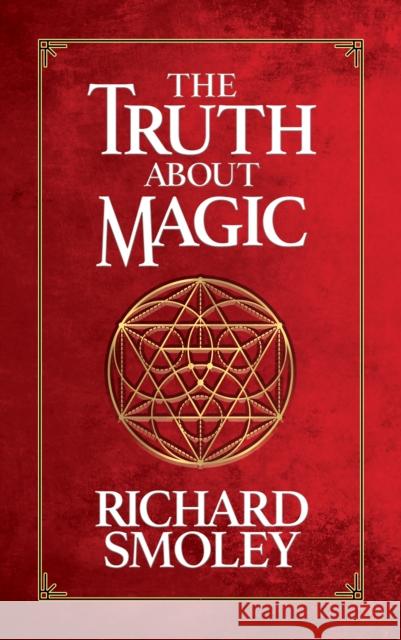 The Truth About Magic Richard Smoley 9781722503109