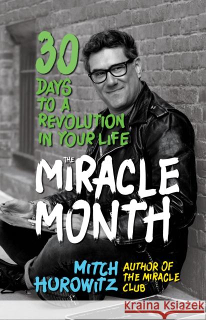 The Miracle Month: 30 Days to a Revolution in Your Life Mitch Horowitz 9781722503161