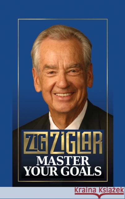 Master Your Goals Zig Ziglar 9781722503222 G&D Media