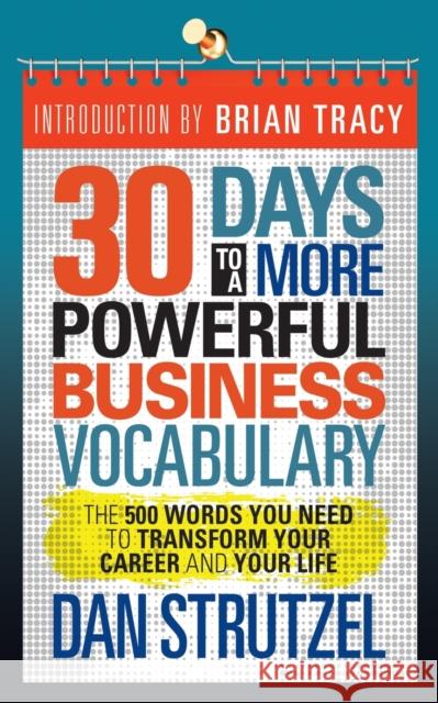 30 Days to a More Powerful Business Vocabulary: The 500 Words You Need to Transform Your Career and Your Life Dan Strutzel 9781722503239 G&D Media