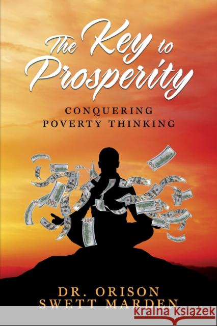 The Key to Prosperity: Conquering Poverty Thinking Orison Swett Marden 9781722503321 G&D Media