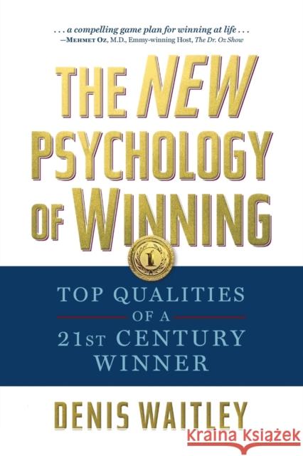 The New Psychology of Winning: Top Qualities of a 21st Century Winner Denis Waitley 9781722503611