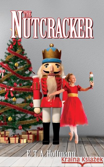 The Nutcracker E. T. a. Hoffman 9781722504588 G&D Media