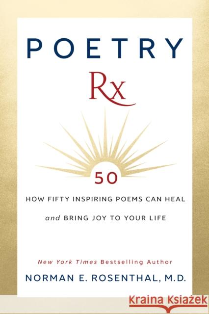 Poetry RX: How 50 Inspiring Poems Can Heal and Bring Joy to Your Life Rosenthal, Norman E. 9781722505066 G&D Media