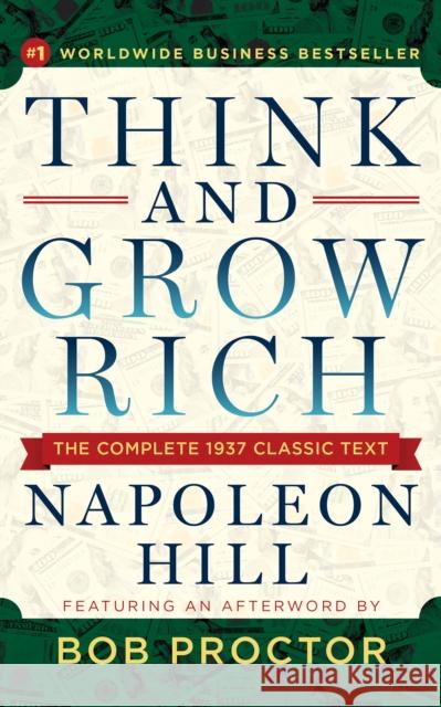 Think and Grow Rich: The Complete 1937 Classic Text Featuring an Afterword by Bob Proctor Napoleon Hill Bob Proctor 9781722505271 G&D Media