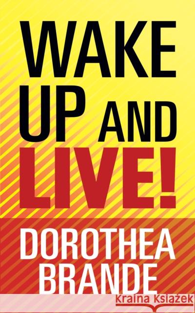 Wake Up and Live! Dorothea Brande 9781722505301 G&D Media