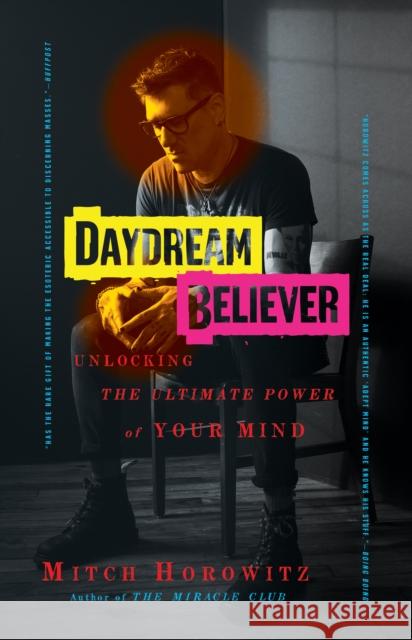 Daydream Believer: Unlocking the Ultimate Power of Your Mind Mitch Horowitz 9781722505776