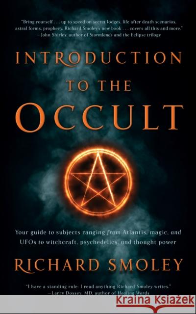 Introduction to the Occult: Your Guide to Subjects Ranging from Atlantis, Magic, and UFOs to Witchcraft, Psychedelics, and Thought Power Smoley, Richard 9781722505899