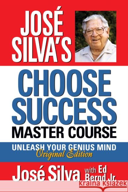 Jose Silva Choose Success Master Course: Unleash Your Genius Mind Original Edition Jose Silva 9781722505974 G&D Media