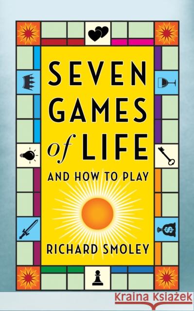 Seven Games of Life: And How to Play Richard Smoley 9781722506247