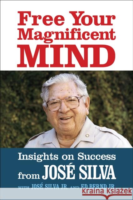 Free Your Magnificent Mind: Breakthrough Insights to liberate Your Inner Potential Jose Silva 9781722506254