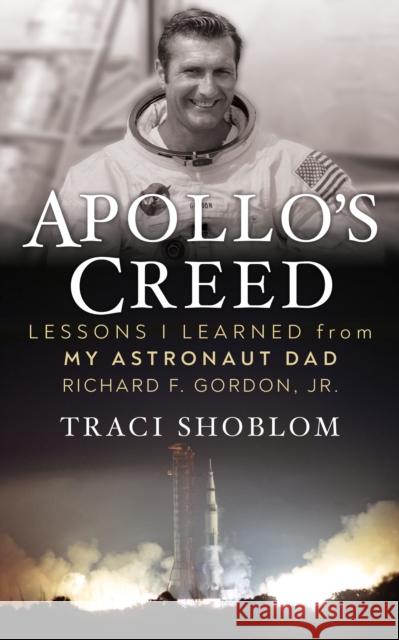 Apollo's Creed: Lessons I Learned from My Astronaut Dad Richard F. Gordon, Jr. Shoblom, Traci 9781722506407 G&D Media