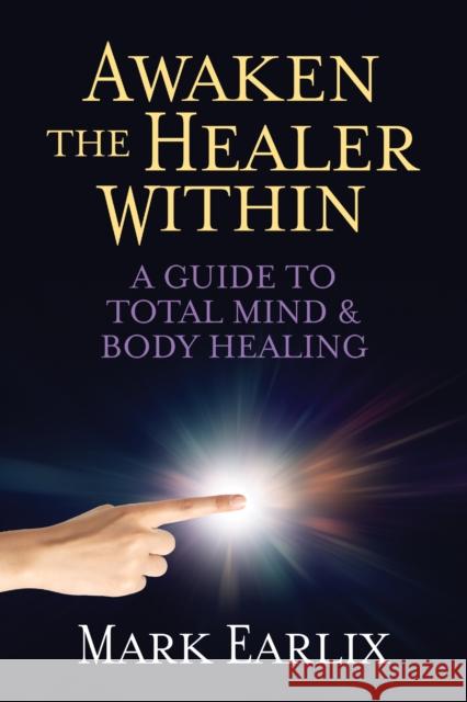 Awaken The Healer Within: A Guide to Total Mind & Body Healing  9781722506551 G&D Media